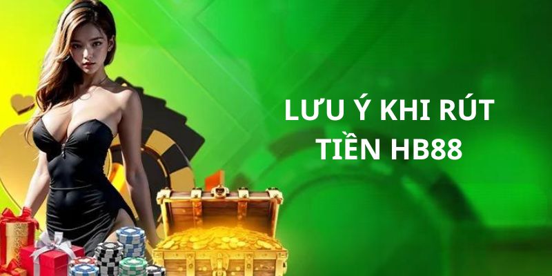 Lưu ý khi tiến hành rút tiền về tài khoản