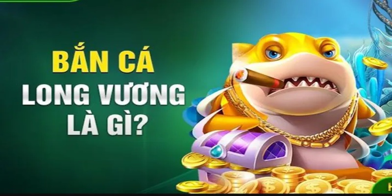 Đôi nét game bắn cá Long Vương