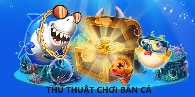 Chọn mục tiêu phù hợp là một trong những thủ thuật chơi bắn cá hiệu quả